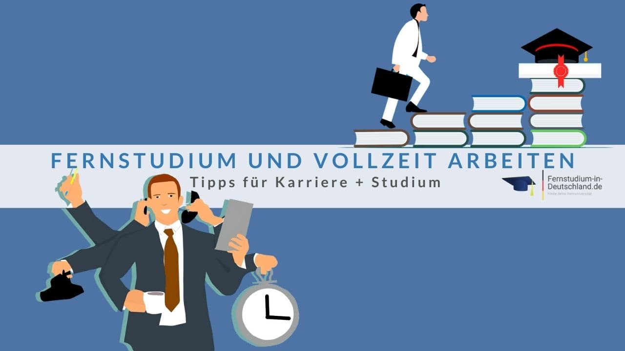 Fernstudium Und Vollzeit Arbeiten: 10 Tipps Für Karriere + Studium